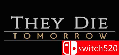 《他们明天会死（They Die Tomorrow）》游戏封面
